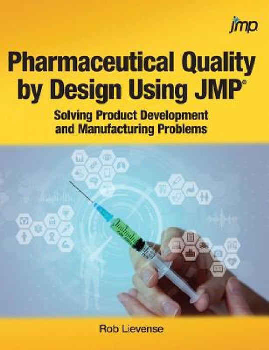 Pharmaceutical Quality by Design Using JMP: Solving Product Development and Manufacturing Problems by Rob Lievense