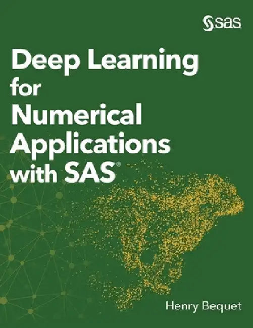 Deep Learning for Numerical Applications with SAS (Hardcover edition) by Henry Bequet