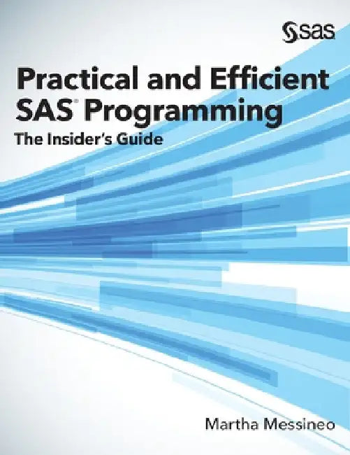 Practical and Efficient SAS Programming: The Insider's Guide (Hardcover edition) by Martha Messineo
