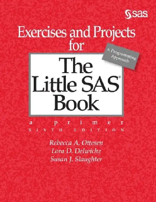 Exercises and Projects for The Little SAS Book, Sixth Edition by Rebecca A. Ottesen