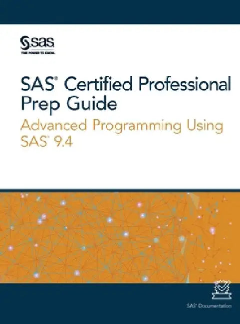 SAS Certified Professional Prep Guide: Advanced Programming Using SAS 9.4 by Sas Institute