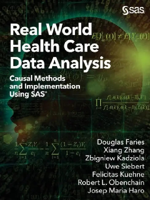 Real World Health Care Data Analysis: Causal Methods and Implementation Using SAS by Douglas Faries