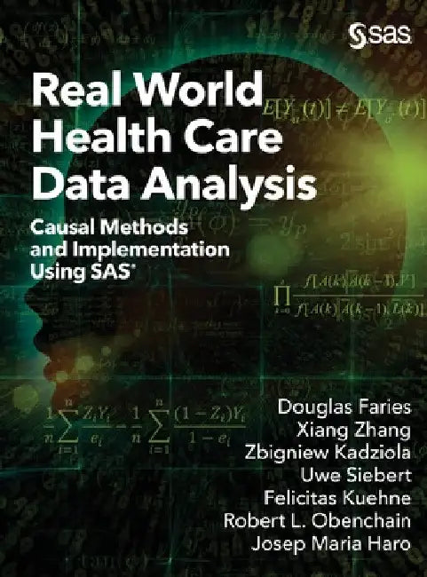 Real World Health Care Data Analysis: Causal Methods and Implementation Using SAS by Douglas Faries