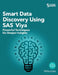 Smart Data Discovery Using SAS Viya: Powerful Techniques for Deeper Insights (Hardcover edition) by Felix Liao