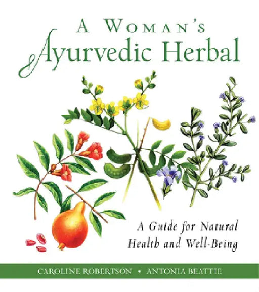 A Woman's Ayurvedic Herbal by Caroline Robertson