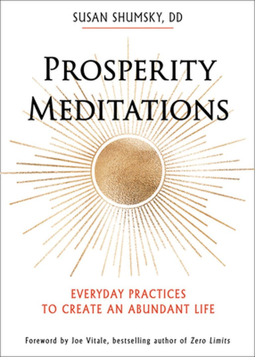 Prosperity Meditations: Everyday Practices to Create an Abundant Life by Shumsky, Susan