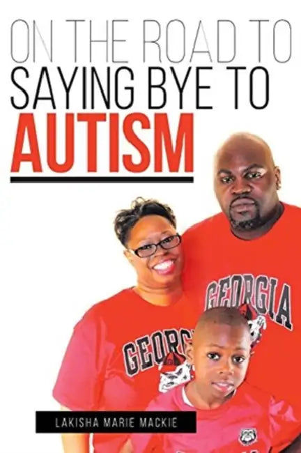 On the Road to Saying Bye to Autism by Lakisha Marie MacKie