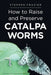 How to Raise and Preserve Catalpa Worms by Stephen Frazier