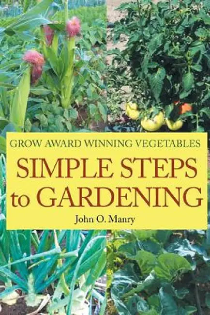 Simple Steps to Gardening by John Manry