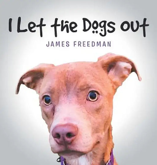 I Let the Dogs Out by James Freedman