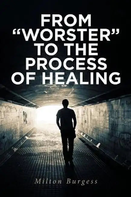 From "worster" to the Process of Healing by Milton Burgess