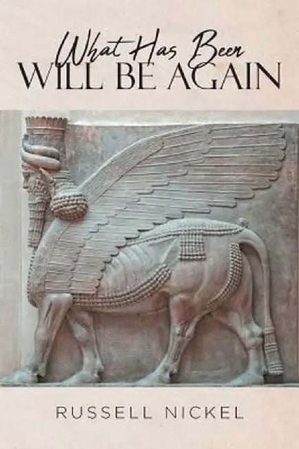 What Has Been Will Be Again by Russell Nickel