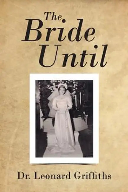 The Bride Until by Dr Leonard Griffiths