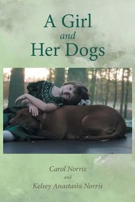 A Girl and Her Dogs by Carol Norris