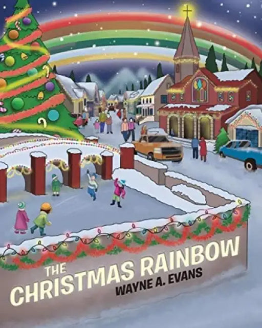 The Christmas Rainbow by Wayne a. Evans