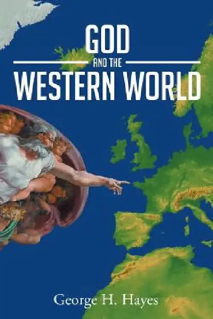 God And The Western World by George H. Hayes