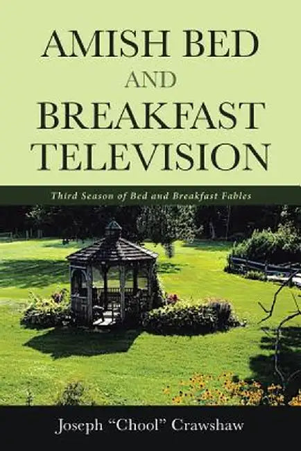 Amish Bed and Breakfast Television: Third Season of Bed and Breakfast Fables by Joe Crawshaw