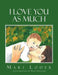 I Love You as Much by Mari Loder