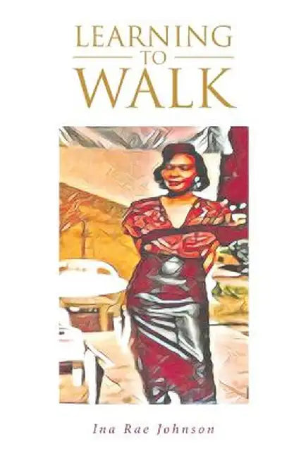 Learning to Walk by Ina Rae Johnson