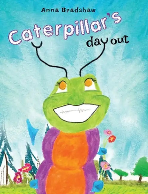 Caterpillar's Day Out by Anna Bradshaw