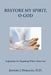 Restore My Spirit, O God: Inspiration for Regaining What's Been Lost by Jeffery J. Horacek O. D.
