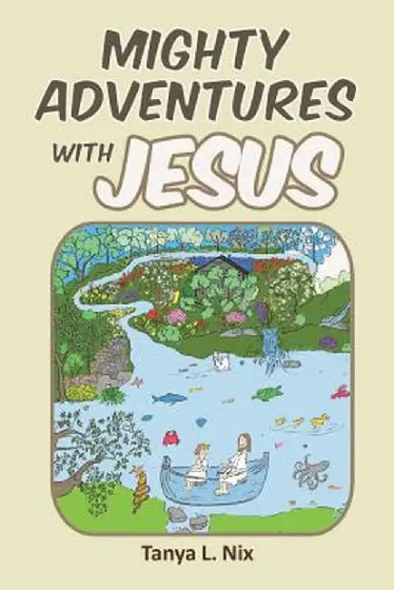 Mighty Adventures with Jesus by Tanya L. Nix