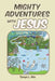 Mighty Adventures with Jesus by Tanya L. Nix