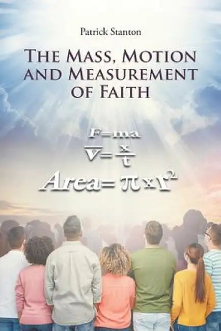 The Mass, Motion and Measurement of Faith by Patrick Stanton