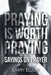 Praying is Worth Praying: Sayings on Prayer by Larry Elliott