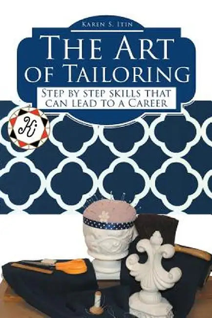 The Art of Tailoring: Step by step skills that can lead to a Career by Karen S. Itin
