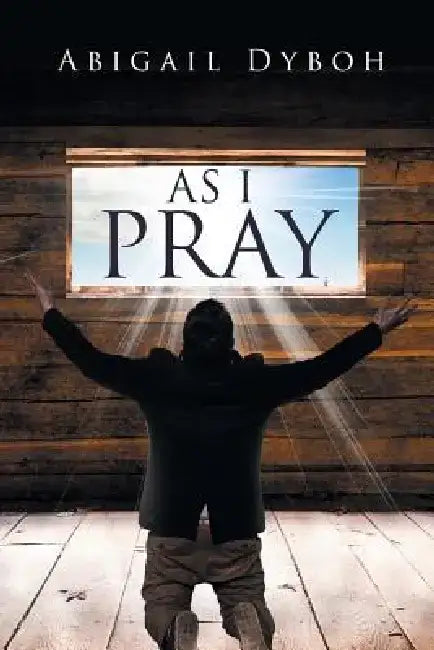 As I Pray by Abigail Dyboh