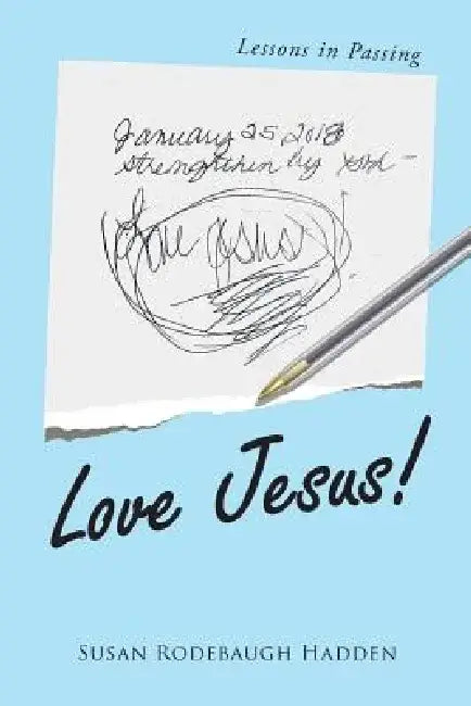 Love Jesus!: Lessons in Passing by Susan Rodebaugh Hadden
