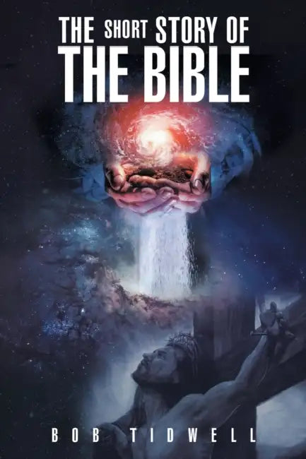 The Short Story of the Bible by Bob Tidwell