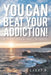 You Can Beat Your Addiction!: If You're Thinkin' What I'm Thinkin' by Larry N