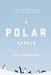 A Polar Affair: Antarctica's Forgotten Hero and the Secret Love Lives of Penguins by Lloyd Spencer Davis