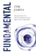 Fundamental: How Quantum and Particle Physics Explain Absolutely Everything by Tim James