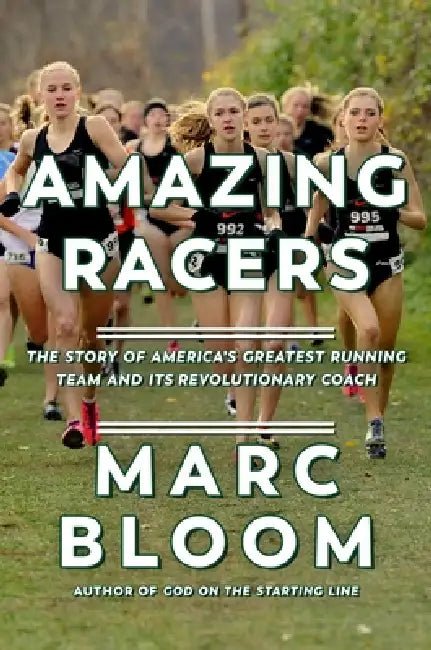Amazing Racers: The Story of America's Greatest Running Team and Its Revolutionary Coach by Marc Bloom