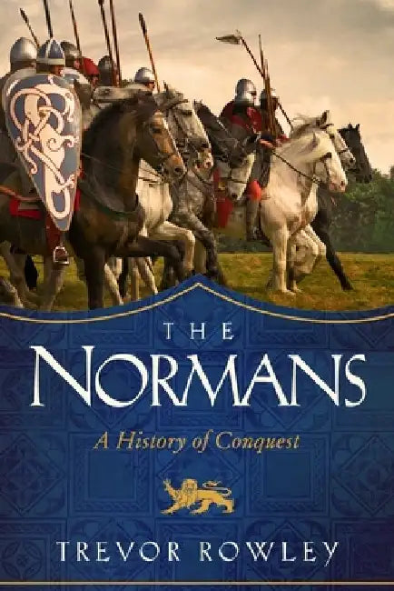 The Normans: A History of Conquest by Trevor Rowley