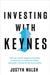 Investing with Keynes: How the World's Greatest Economist Overturned Conventional Wisdom and Made a Fortune on the Stock Market by Justyn Walsh