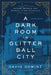 A Dark Room in Glitter Ball City: Murder, Secrets, and Scandal in Old Louisville by David Dominé