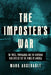 The Imposter's War: The Press, Propaganda, and the Battle for the Minds of America by Mark Arsenault