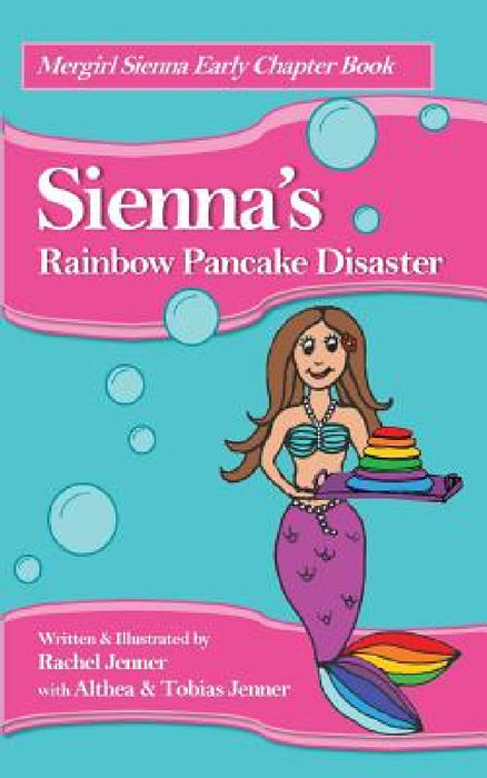 Sienna's Rainbow Pancake Disaster by Rachel Jenner, Althea Jenner, Tobias Jenner