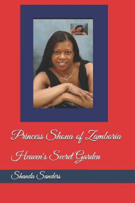 Princess Shona of Zamboria: Heaven's Secret Garden by Shanda E. Sanders