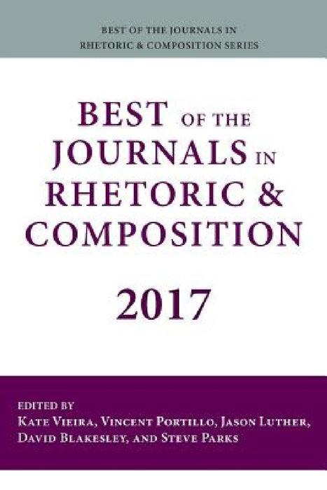 Best of the Journals in Rhetoric and Composition 2017 by Kate Vieira, Vincent Portillo, Jason Luther