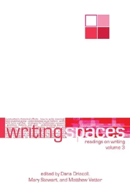 Writing Spaces: Readings on Writing Volume 3 by Dana Driscoll