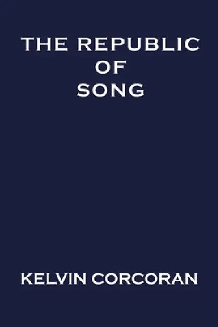 The Republic of Song by Kelvin Corcoran