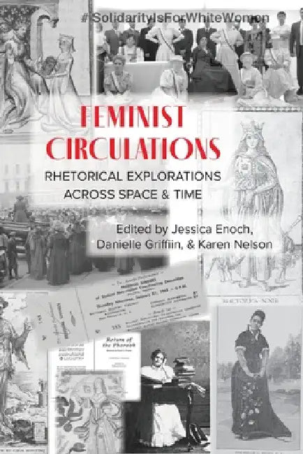 Feminist Circulations: Rhetorical Explorations across Space and Time by Jessica Enoch