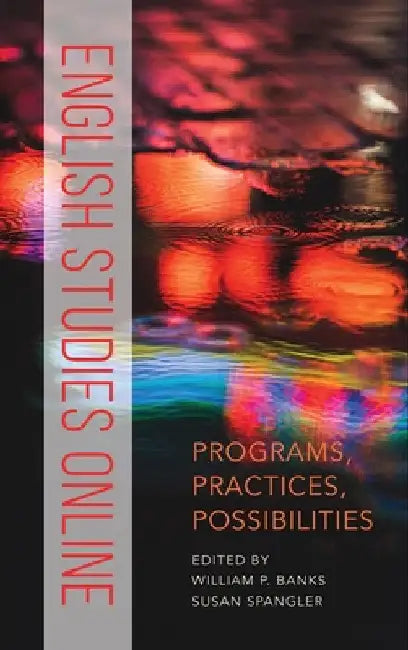 English Studies Online: Programs, Practices, Possibilities by William P. Banks
