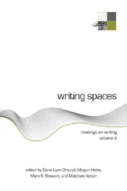 Writing Spaces: Readings on Writing Volume 4 by Dana Driscoll