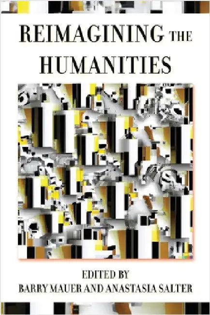 Reimagining the Humanities by Mauer, Barry